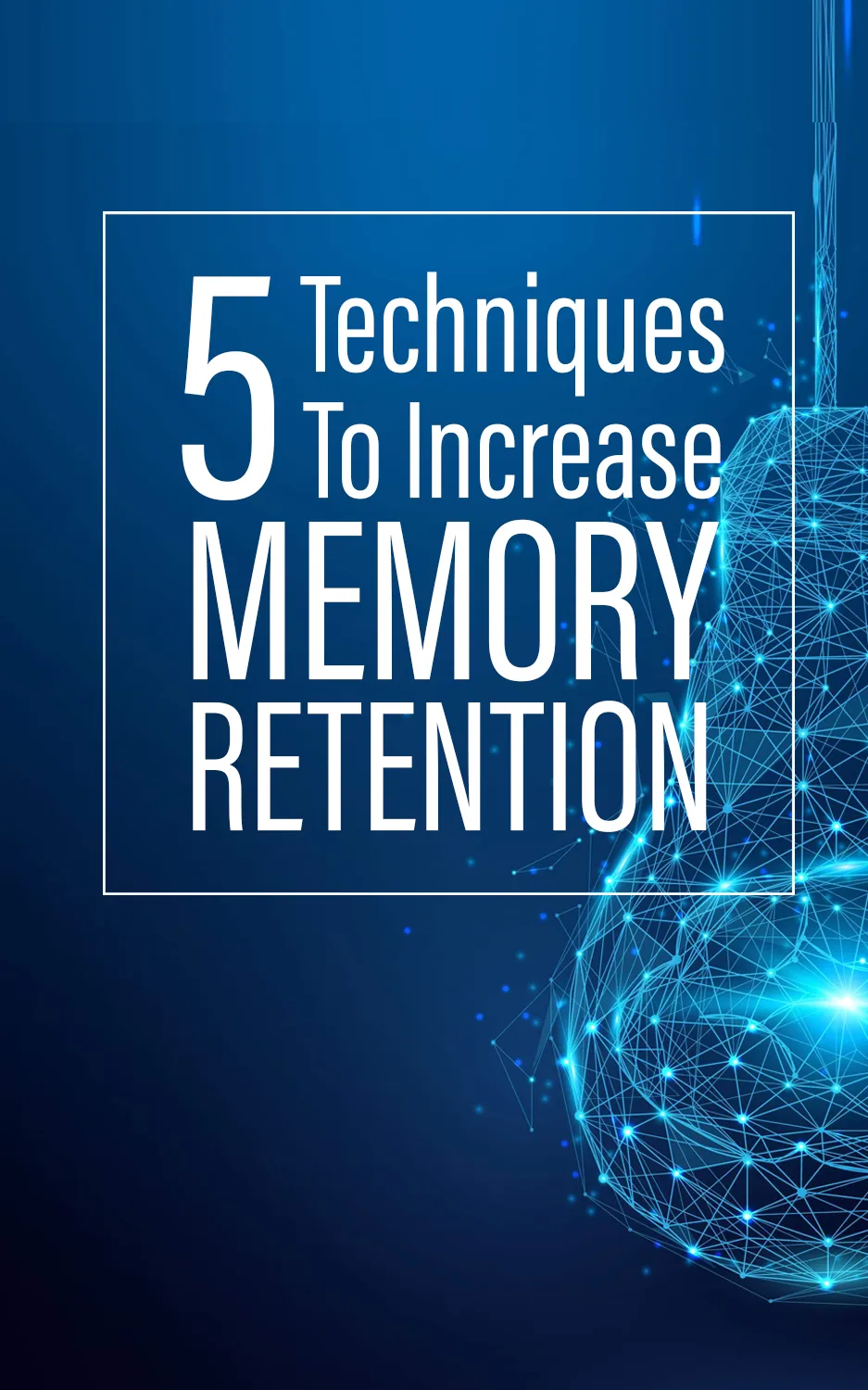 5 Techniques To Increase Memory Retention