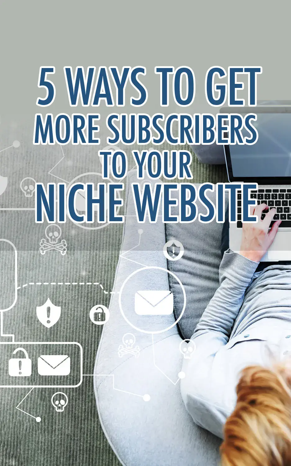 5 Ways To Get More Subscribers To Your Niche Website