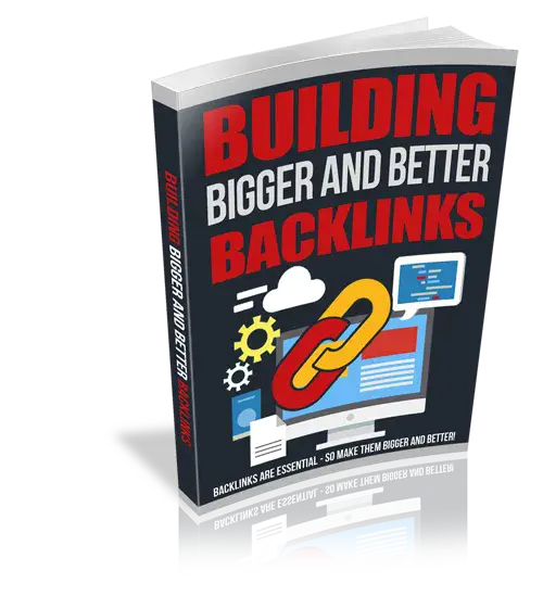 Building Bigger And Better Backlinks