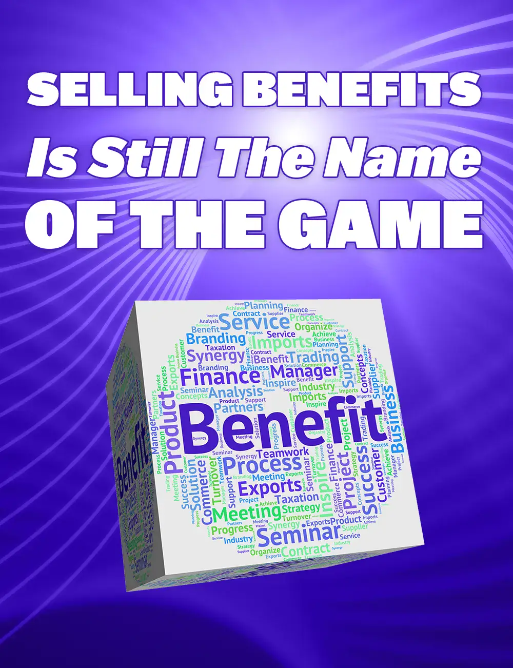 Selling Benefits Is Still The Name Of The Game